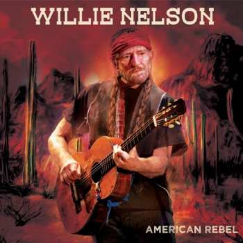 Album Willie Nelson: American Rebel