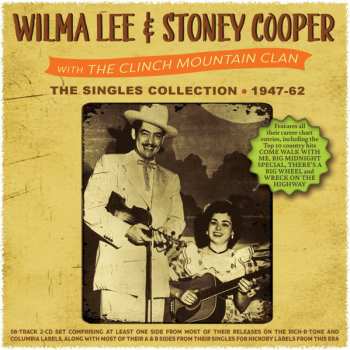 Wilma Lee & Stoney Cooper: The Singles Collection 1947-62