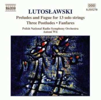 CD Antoni Wit: Preludes And Fugue For 13 Solo Strings • Three Postludes • Fanfares (Orchestral Works, Vol. 7) 548581