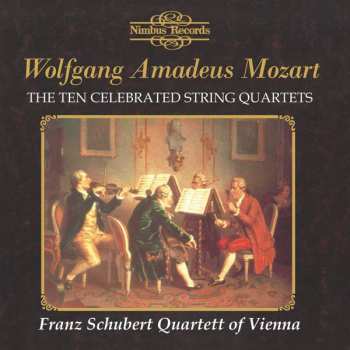 Wolfgang Amadeus Mozart: The Ten Celebrated String Quartets