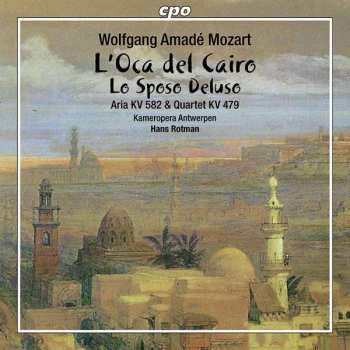 Album Wolfgang Amadeus Mozart: L'Oca Del Cairo / Lo Sposo Deluso / Aria KV 582 & Quartet KV 479