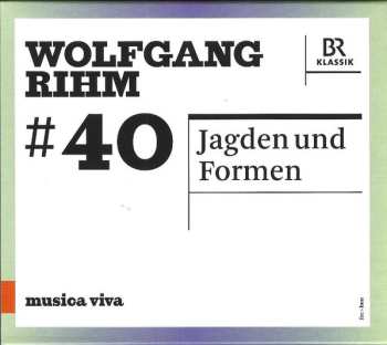 Wolfgang Rihm: #40 | Jagden Und Formen