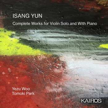 Album Woo,yezu / Park,tomoki: Isang Yun: Complete Works For Violin Solo And With