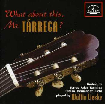 CD Wulfin Lieske: What About This, Mr. Tárrega? 408033