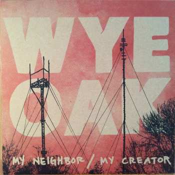 LP Wye Oak: My Neighbor / My Creator LTD 570254