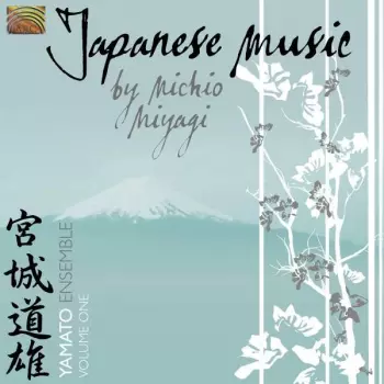 Yamato Ensemble: Japanese Music By Michio Miyagi Vol. 1