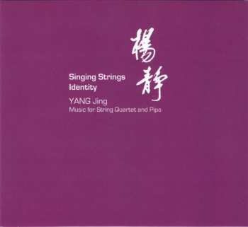 CD Yang Jing: Singing Strings - Identity (Music For String Quartet And Pipa) 567420