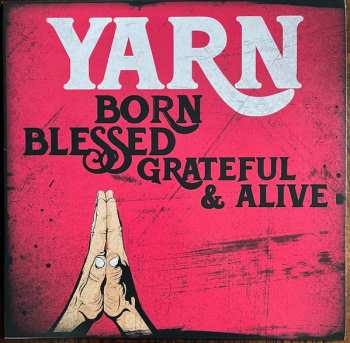 Album Yarn: Born Blessed Grateful & Alive