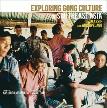 Yasuhiro Morinaga: Exploring Gong Culture In SouthEast Asia: Massif And Archipelago