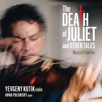 Album Yevgeny Kutik: The Death Of Juliet And Other Tales: Music Of Prokofiev