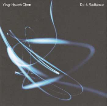 Album Ying-Hsueh Chen: Dark Radiance