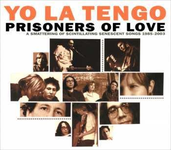 Album Yo La Tengo: Prisoners Of Love (A Smattering Of Scintillating Senescent Songs 1985-2003)