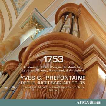 Album Yves-G Préfontaine: 1753: Œuvres Du Livre D'Orgue De Montréal, Lebégue, Nivers, Marchand Et D'Anglebert