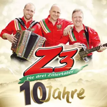 Z3 Die Drei Zillertaler: 10 Jahre: Die Offizielle Jubiläums-produktion