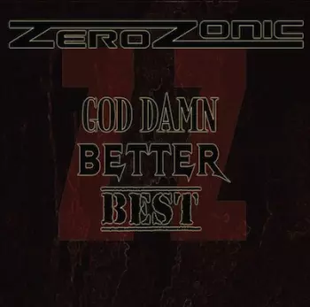 Zerozonic: God Damn, Better, Best